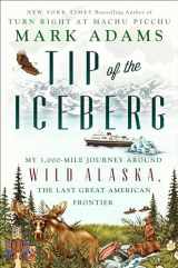 9781101985106-1101985100-Tip of the Iceberg: My 3,000-Mile Journey Around Wild Alaska, the Last Great American Frontier
