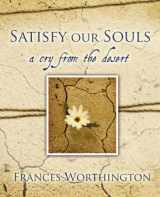 9781414107608-1414107609-Satisfy Our Souls: A Cry from the Desert