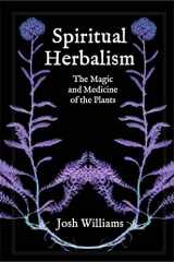 9781801520140-1801520143-Spiritual Herbalism: The Magic and Medicine of the Plants