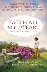 9780764218118-0764218115-With All My Heart Romance Collection: Five Novellas of Living Love to the Fullest