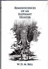 9781571575029-1571575022-Reminiscences of an Elephant Hunter: The Autobiography of W. D. M. "Karamojo" Bell