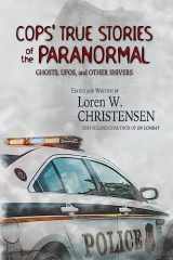 9781530108244-1530108241-Cops' True Stories Of The Paranormal: Ghost, UFOs, And Other Shivers