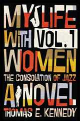 9781947175402-1947175408-My Life with Women, Volume 1: Or, The Consolation of Jazz