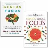 9789123649730-9123649739-Genius Foods [hardcover] and Hidden Healing Powers of Super & Whole Foods 2 Books Collection Set - Become Smarter, Happier, and More Productive While Protecting Your Brain for Life, Plant Based Diet