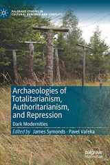 9783030466824-3030466825-Archaeologies of Totalitarianism, Authoritarianism, and Repression: Dark Modernities (Palgrave Studies in Cultural Heritage and Conflict)