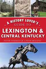 9781467142991-1467142999-A History Lover's Guide to Lexington and Central Kentucky (History & Guide)