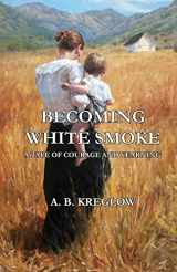 9781516889969-1516889967-Becoming White Smoke: A Tale of Courage and Yearning