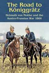 9781909384965-1909384968-The Road to Königgrätz: Helmuth von Moltke and the Austro-Prussian War 1866