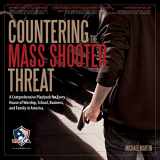 9781532331732-1532331738-Countering the Mass Shooter Threat: A Comprehensive Playbook for Every House of Worship, School, Business, and Family in America