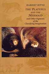 9780674673588-0674673581-The Platypus and the Mermaid: And Other Figments of the Classifying Imagination