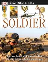 9780756645397-0756645395-DK Eyewitness Books: Soldier: Discover the World of Soldiers―their Training, Tactics, Vehicles, and Weapons