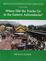 9780916346751-0916346757-Mountain Railroads of New York State, Volume 3: Where Did the Tracks Go in the Eastern Adirondacks