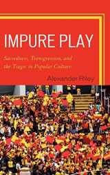 9780739129319-0739129317-Impure Play: Sacredness, Transgression, and the Tragic in Popular Culture