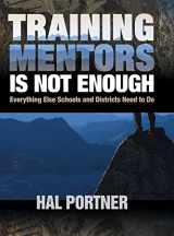 9780761977377-0761977376-Training Mentors Is Not Enough: Everything Else Schools and Districts Need to Do