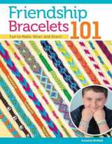 9781574212129-1574212125-Friendship Bracelets 101: Fun to Make, Wear, and Share! (Design Originals) Step-by-Step Instructions for Colorful Knotted Embroidery Floss Jewelry, Keychains, and More, for Kids and Teens [BOOK ONLY]