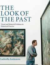 9780521882422-0521882427-The Look of the Past: Visual and Material Evidence in Historical Practice