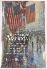 9780691047836-0691047839-Remaking America: Public Memory, Commemoration, and Patriotism in the Twentieth Century