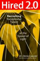 9780973651423-0973651423-Hired 2.0 - Recruiting Exceptional Talent at the Speed of Light