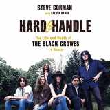 9781549126451-1549126458-Hard to Handle: The Life and Death of the Black Crowes--A Memoir