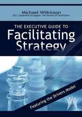 9780972245814-0972245812-The Executive Guide to Facilitating Strategy