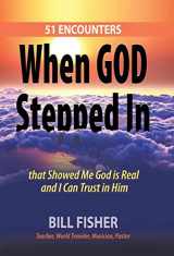 9781489705372-1489705376-When God Stepped in: 51 Encounters That Showed Me God Is Real and I Can Trust in Him