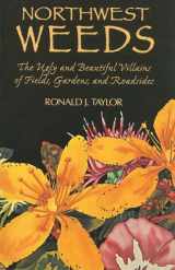 9780878422609-0878422609-Northwest Weeds: The Ugly and Beautiful Villians of Fields, Gardens, and Roadsides