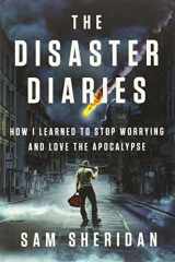 9781594205279-1594205272-The Disaster Diaries: How I Learned to Stop Worrying and Love the Apocalypse