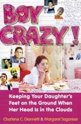 9780767919760-0767919769-Boy Crazy!: Keeping Your Daughter's Feet on the Ground When Her Head is in the Clouds