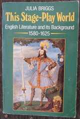 9780192891341-0192891340-This Stage-Play World: English Literature and Its Background, 1580-1625