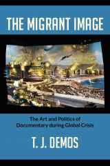 9780822353263-0822353261-The Migrant Image: The Art and Politics of Documentary during Global Crisis