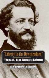9780300136104-0300136102-"Liberty to the Downtrodden": Thomas L. Kane, Romantic Reformer (The Lamar Series in Western History)
