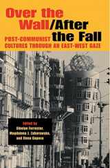 9780253344328-0253344328-Over the Wall/After the Fall: Post-Communist Cultures through an East-West Gaze