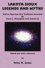 9780982046739-0982046731-Lakota Sioux Legends and Myths: Native American Oral Traditions Recorded by Marie L. McLaughlin and Zitkala-Sa