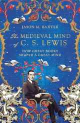 9781514001646-1514001640-The Medieval Mind of C. S. Lewis: How Great Books Shaped a Great Mind