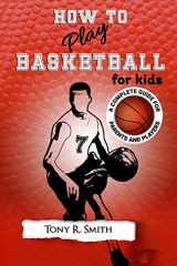 9781697898798-1697898793-How to Play Basketball for Kids: A Complete Guide for Parents and Players (149 Pages)