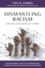 9781538186909-153818690X-Dismantling Racism, One Relationship at a Time (Contemporary Issues in Interpersonal Communication and Human Relationships)