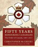 9781459736573-1459736575-Fifty Years Honouring Canadians: The Order of Canada, 1967–2017
