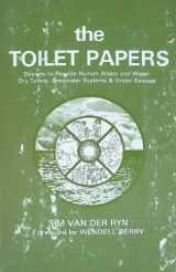 9780884961215-0884961214-The Toilet Papers: Designs to Recycle Human Waste and Water : Dry Toilets, Greywater Systems and Urban Sewage