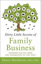 9781626342606-1626342601-Dirty Little Secrets of Family Business: Ensuring Success from One Generation to the Next