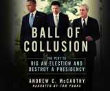9781690556305-1690556307-Ball of Collusion: The Plot to Rig an Election and Destroy a Presidency