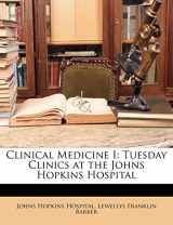 9781148116365-1148116362-Clinical Medicine I: Tuesday Clinics at the Johns Hopkins Hospital