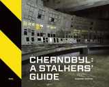9781916218420-1916218423-Chernobyl: A Stalkers’ Guide