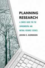 9780300120066-0300120060-Planning Research: A Concise Guide for the Environmental and Natural Resource Sciences