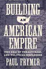 9780691166056-0691166056-Building an American Empire: The Era of Territorial and Political Expansion (Princeton Studies in American Politics: Historical, International, and Comparative Perspectives, 156)