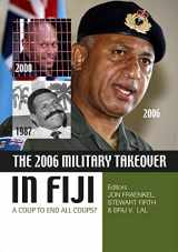 9781921536502-1921536500-The 2006 Military Takeover in Fiji: A Coup to End All Coups? (State, Society and Governance in Melanesia)