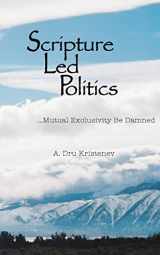 9780615741529-0615741525-Scripture Led Politics: Mutual Exclusivity Be Damned