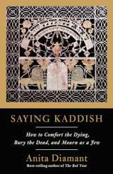 9780805210880-0805210881-Saying Kaddish: How to Comfort the Dying, Bury the Dead, and Mourn as a Jew