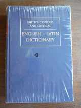 9781898855385-1898855382-Smith's Copious and Critical English-Latin Dictionary (WPC Classics) (Latin Edition)
