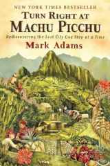 9780452297982-0452297982-Turn Right at Machu Picchu: Rediscovering the Lost City One Step at a Time