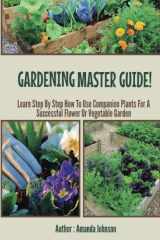 9781511992282-151199228X-Gardening : Master Guide - Learn step by step how to use companion plants for a successful flower Or Vegetable Garden (Gardening,companions ... gardening,planting guide by Amanda Johnson B)